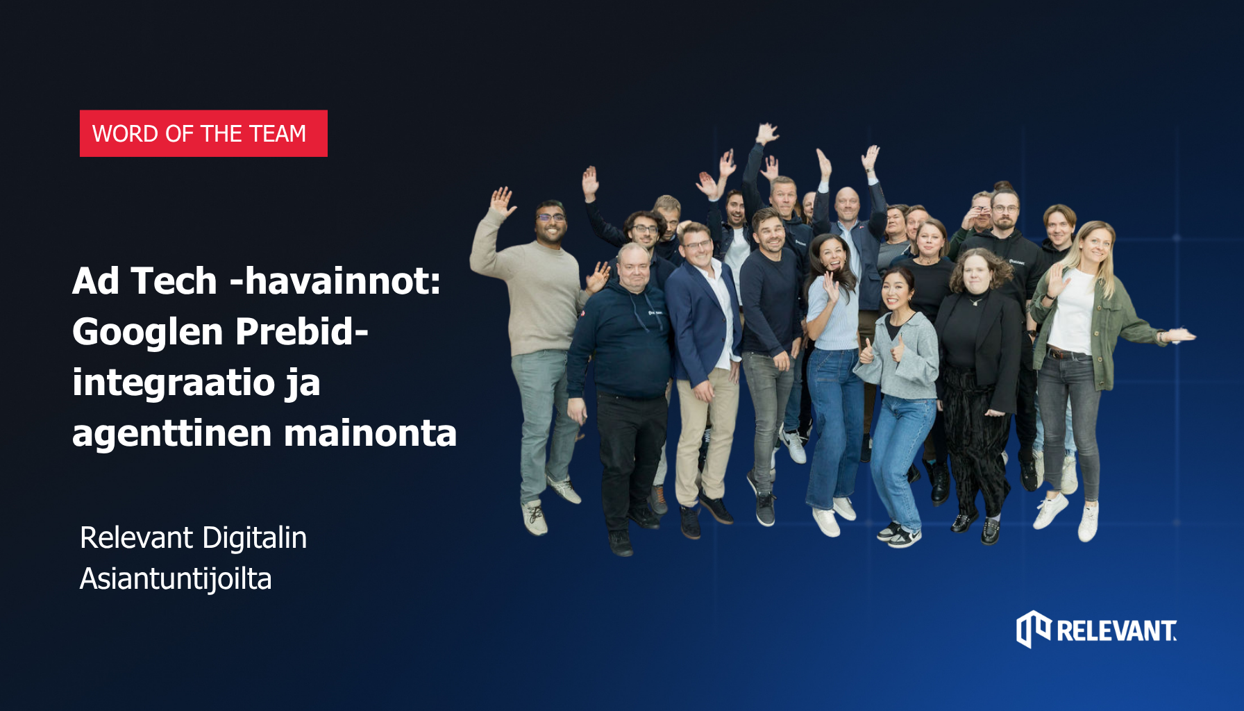 Relevant Digitalin tiimi vilkuttaa, tekstinä Ad Tech -havainnot: Googlen Prebid-integraatio ja agenttinen mainonta