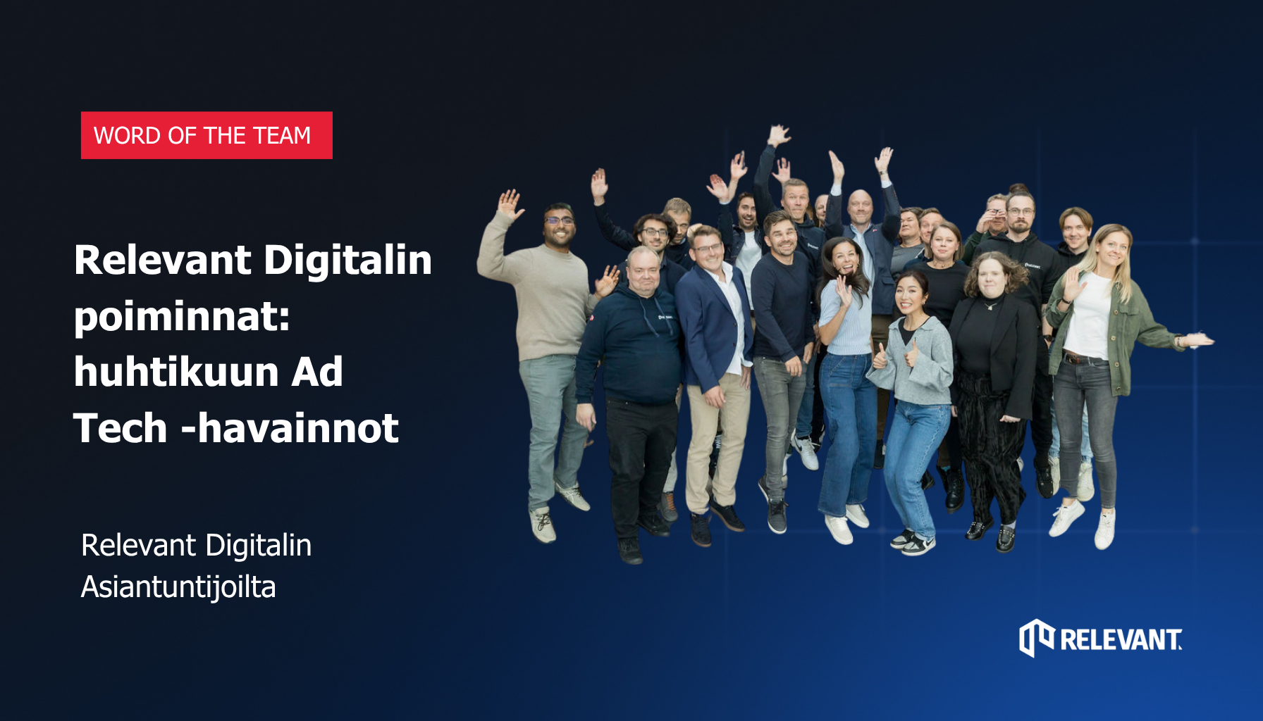 Relevant Digitalin poiminnat: Huhtikuun Ad Tech -havainnot